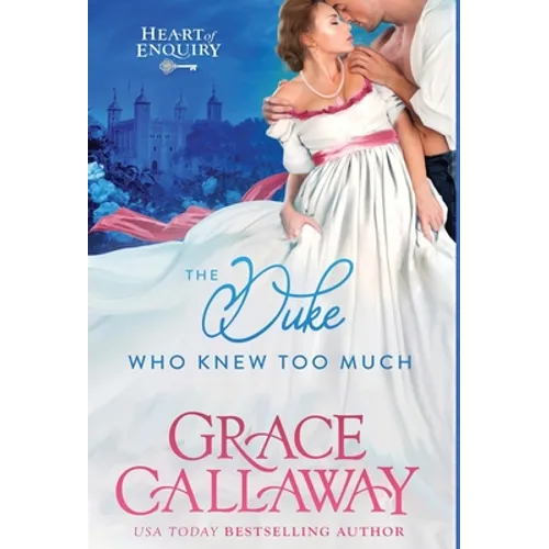 The Duke Who Knew Too Much: A Steamy Enemies to Lovers Regency Romance