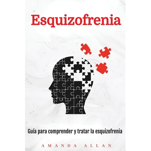 Esquizofrenia: Guía para comprender y tratar la esquizofrenia