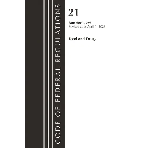 Code of Federal Regulations, Title 21 Food and Drugs 600-799, 2023