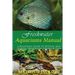Freshwater Aquariums Manual: A Beginners Guide To Keeping And Feeding Freshwater Aquarium Fish