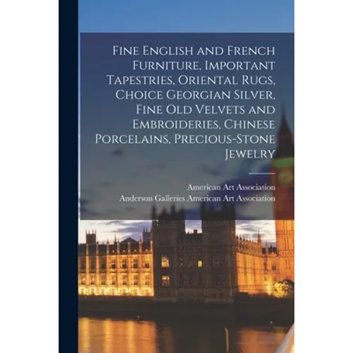 Fine English and French Furniture, Important Tapestries, Oriental Rugs, Choice Georgian Silver, Fine Old Velvets and Embroideries, Chinese Porcelains,