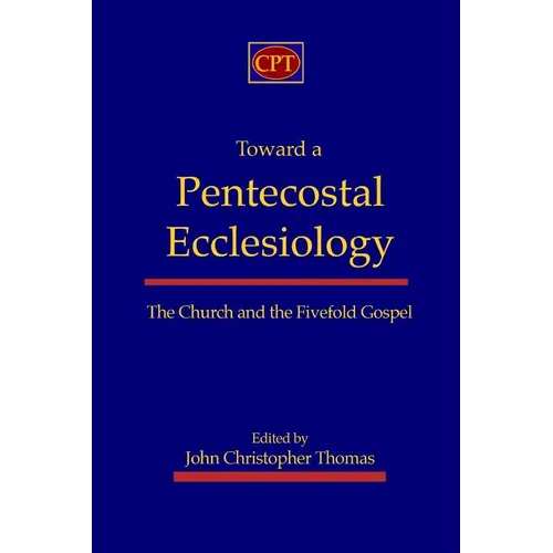Toward a Pentecostal Ecclesiology: The Church and the Fivefold Gospel