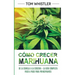 Cómo crecer marihuana: De la semilla a la cosecha - La guía completa paso a paso para principiantes (Spanish Edition)