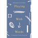 Playing with Words: A Introduction to Creative Craft