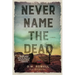 Never Name the Dead
