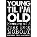 Young 'Til I'm Old: Memoirs of A Punk Rock Nobody