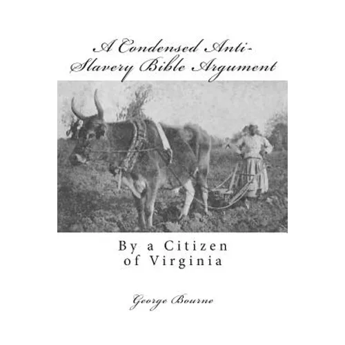 A Condensed Anti-Slavery Bible Argument: By a Citizen of Virginia