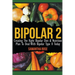 Bipolar 2: Creating The Right Bipolar Diet & Nutritional Plan to Deal with Bipolar Type II Today