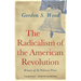 The Radicalism of the American Revolution: Pulitzer Prize Winner