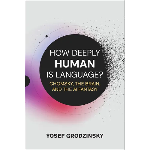 How Deeply Human Is Language?: Chomsky, the Brain, and the AI Fantasy