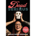 Dead Serious: How Death Made Me Laugh at Life