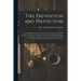 Fire Prevention and Protection; Containing Information for Insurer and Insured Concerning the Materials and Devices Adapted to the Prevention and Exti