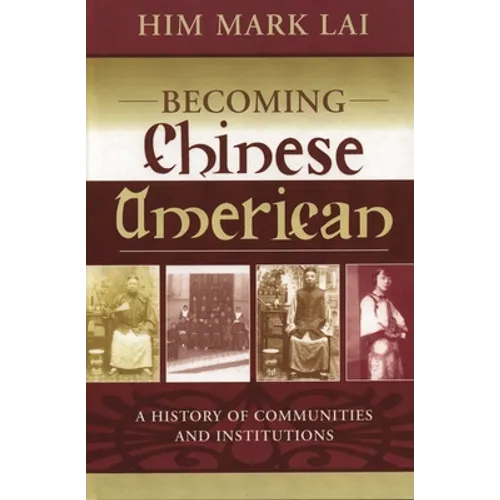 Becoming Chinese American: A History of Communities and Institutions