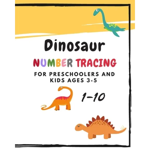 Dinosaur Number Tracing for Preschoolers and kids Ages 3-5: Learning numbers 1-10 in dinosaur theme.Lots of fun with work book and games, coloring for