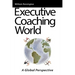 Executive Coaching World: A Global Perspective