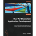 Rust for Blockchain Application Development: Learn to build decentralized applications on popular blockchain technologies using Rust