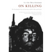 On Killing: The Psychological Cost of Learning to Kill in War and Society