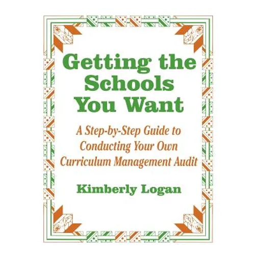 Getting the Schools You Want: A Step-By-Step Guide to Conducting Your Own Curriculum Management Audit