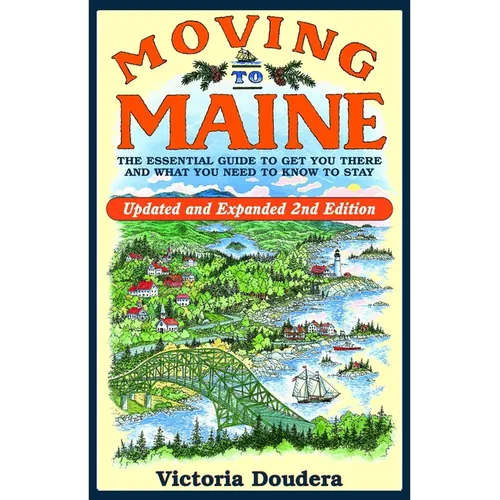 Moving to Maine: The Essential Guide to Get You There and What You Need to Know to Stay - Paperback
