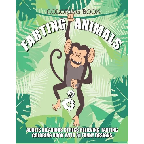 Farting Animals Coloring Book Adults Hilarious Stress Relieving Farting Coloring Book with 31 Funny Designs: 8.5" x 11" Fart Coloring Book