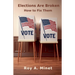 Elections Are Broken -- How to Fix Them