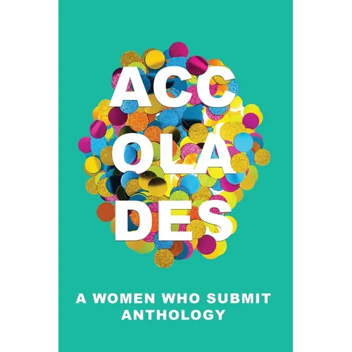 Accolades: A Women Who Submit Anthology