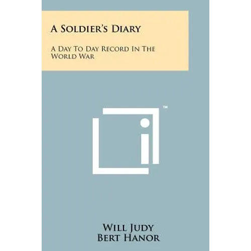A Soldier's Diary: A Day To Day Record In The World War