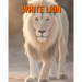 White Lion: Amazing Photos and Fun Facts Book for kids