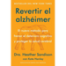 Revertir El Alzhéimer: El Nuevo Método Para Frenar El Deterioro Cognitivo Y Proteger La Salud Cerebral Reversing Alzheimer's: The New Toolkit to Impro