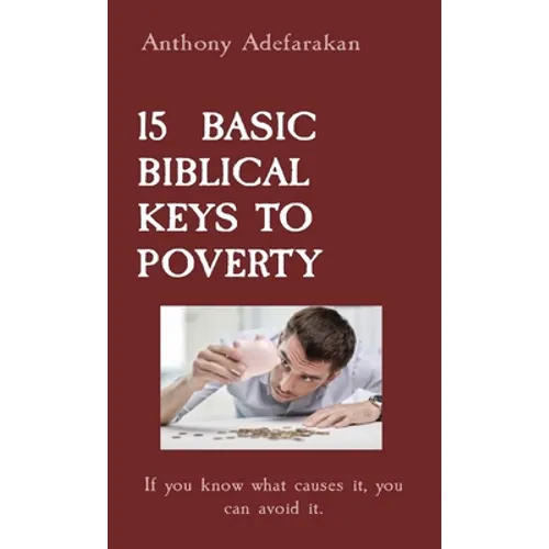 15 Basic Biblical Keys to Poverty: If you know what causes it, you can avoid it.