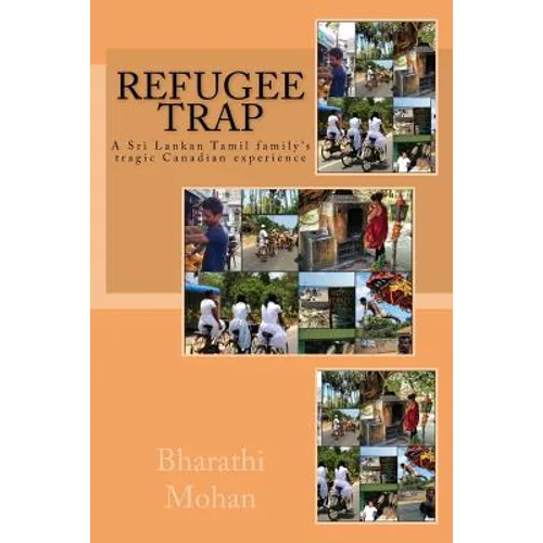 Refugee Trap: Refugee Trap: A Tamil family moves into Toronto, Canada, at the height of the civil war in Sri Lanka in 2004 and faces