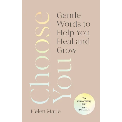 Choose You: Gentle Words to Help You Heal and Grow