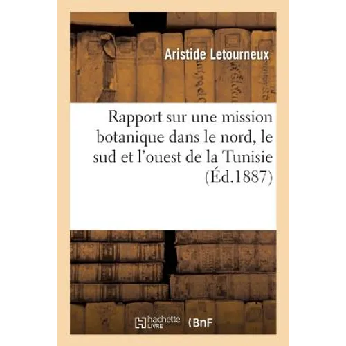 Rapport Mission Botanique En 1884 (Nord, Sud Et Ouest de la Tunisie)