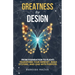 Greatness By Design: From Foundation to Flight: Transform Your Mindset, Build Systems, and Lead with Purpose