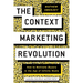 The Context Marketing Revolution: How to Motivate Buyers in the Age of Infinite Media