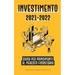 Investimento 2021-2022: Guida per Principianti al Mercato Finanziario (Azioni, Obbligazioni, ETF, Fondi Indicizzati e REIT - con 101 Consigli e Strate