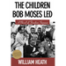 The Children Bob Moses Led: A Novel of Freedom Summer