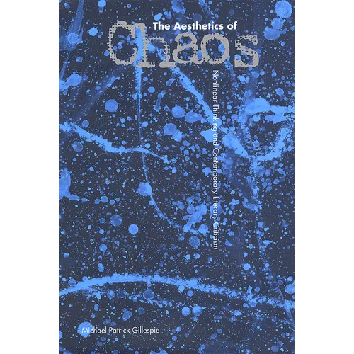 The Aesthetics of Chaos: Nonlinear Thinking and Contemporary Literary Criticism
