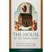 The House of the Virgin Mary: The Miraculous Story of Its Journey from Nazareth to a Hillside in Italy