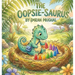The Oopsie-Saurus: A dinosaur learns that mistakes can be magical