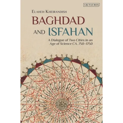 Baghdad and Isfahan: A Dialogue of Two Cities in an Age of Science Ca. 750-1750