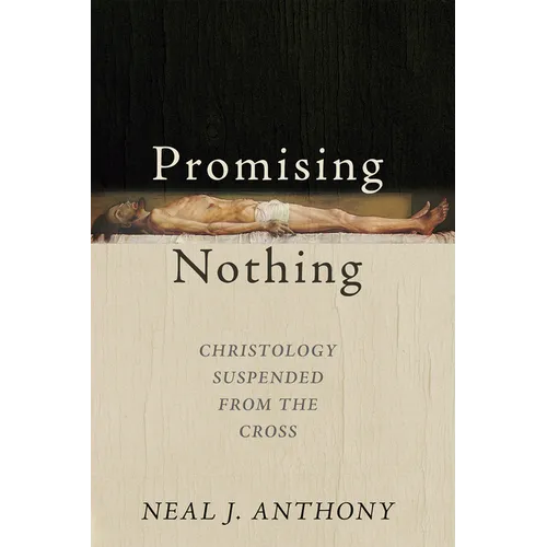 Promising Nothing: Christology Suspended from the Cross