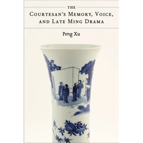The Courtesan's Memory, Voice, and Late Ming Drama