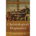 Christological Dogmatics: A Theological Witness to the Person and Work of Christ