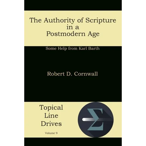 The Authority of Scripture in a Postmodern Age: Some Help from Karl Barth