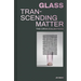 Glass: Transcending Matter
