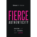 Fierce Authenticity: Show Up. Be Seen. Get Love.