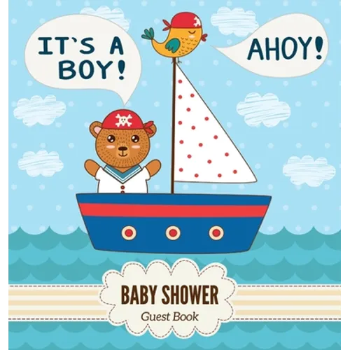 Ahoy, It's a Boy! A Baby Shower Guest Book: A Cute Nautical Pirate Bear Themed Square Hardcover Baby Shower Guest Book for Boys - Includes Sign-In, Wi