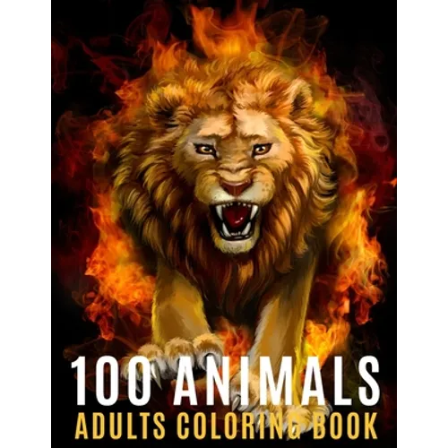 100 Animals Adults Coloring Book: An Adult Coloring Book with 100 Unique Mandalas For Stress Relief ( Lion, Elephants, Owls, Horses, Cats, Eagles, But