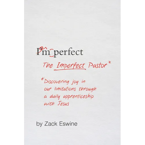 The Imperfect Pastor: Discovering Joy in Our Limitations Through a Daily Apprenticeship with Jesus